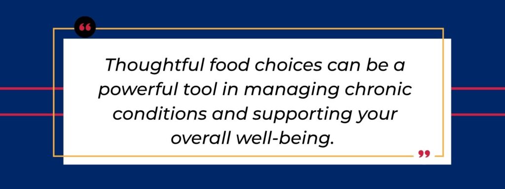 infographic that says 'Thoughtful food choices can be a powerful tool in managing chronic conditions and supporting your overall well-being.'