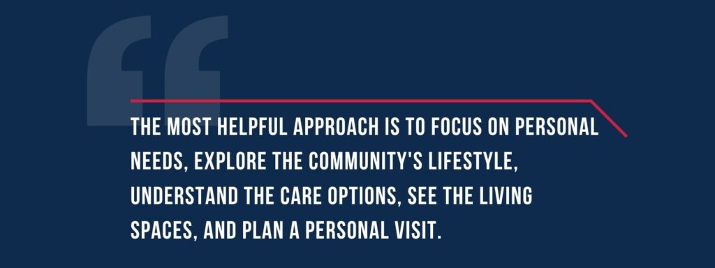infographic that says 'The most helpful approach is to focus on personal needs, explore the community's lifestyle, understand the care options, see the living spaces, and plan a personal visit.'
