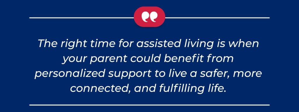 infographic that says 'The right time for assisted living is when your parent could benefit from personalized support to live a safer, more connected, and fulfilling life.'